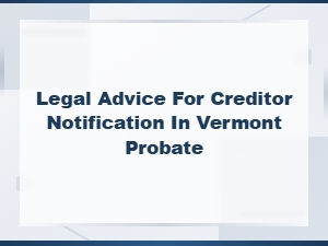 Vermont Probate Creditor Notification Requirements