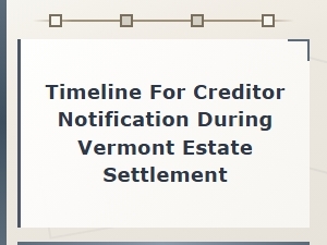 Vermont Estate Settlement Creditor Notification Timeline