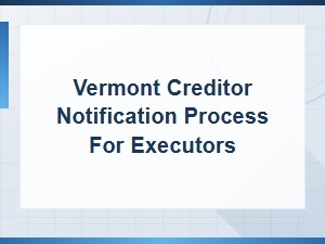 Vermont Creditor Notification Process for Executors