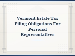 Vermont Estate Tax Filing Guide for Personal Representatives